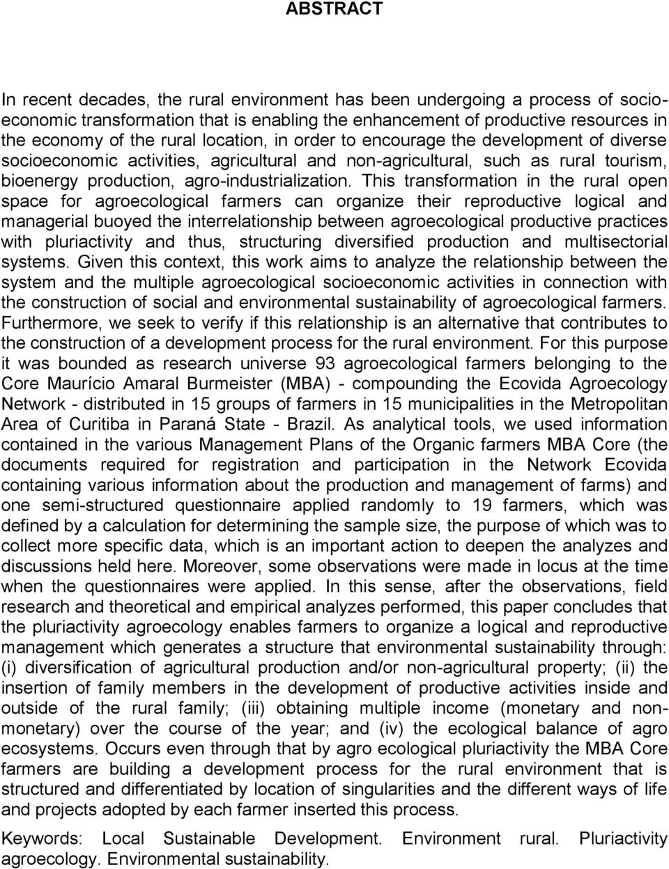 This transformation in the rural open space for agroecological farmers can organize their reproductive logical and managerial buoyed the interrelationship between agroecological productive practices