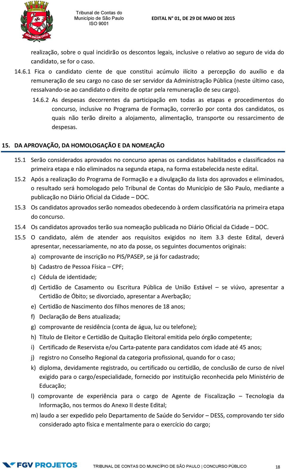 candidato o direito de optar pela remuneração de seu cargo). 14.6.