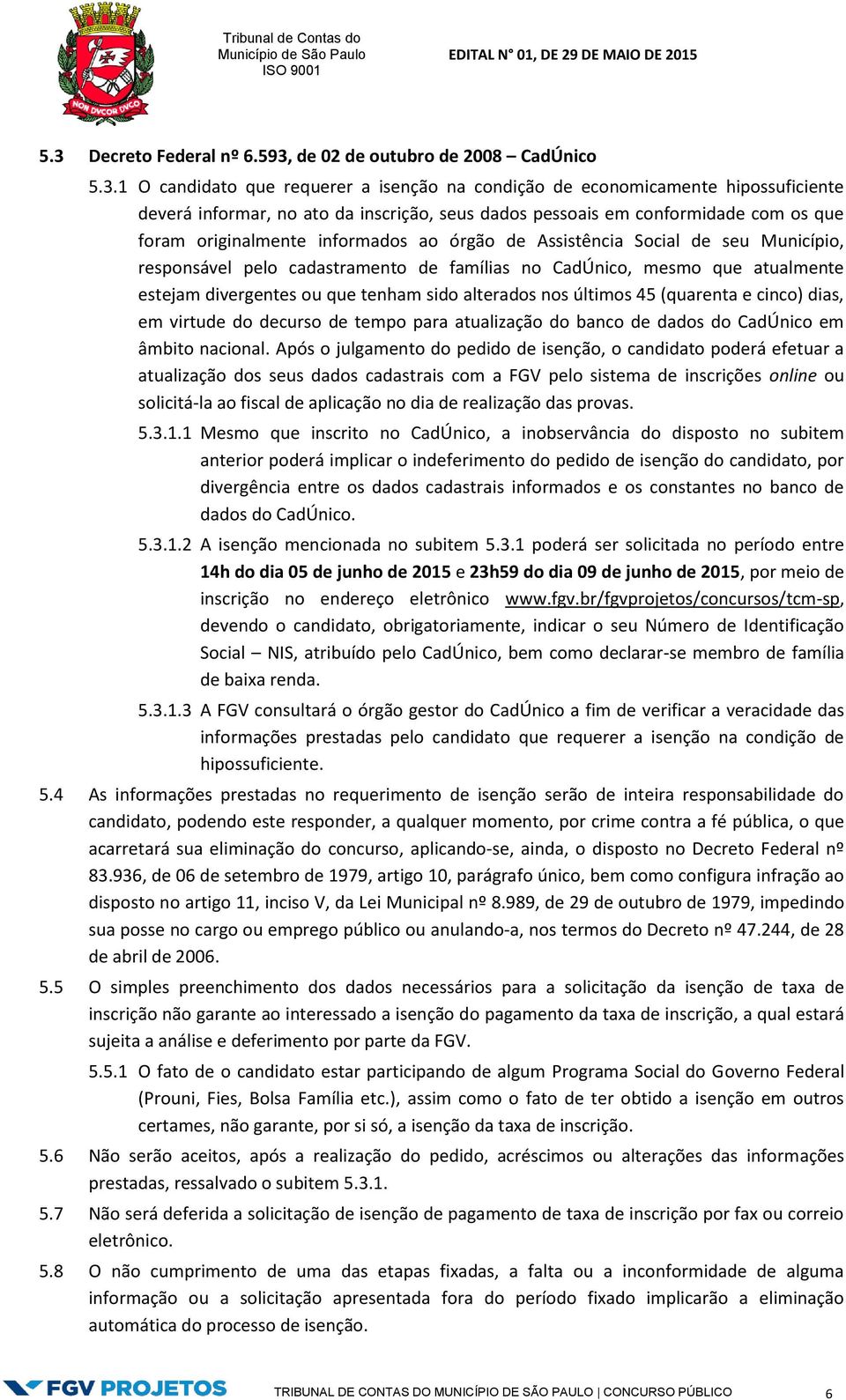 estejam divergentes ou que tenham sido alterados nos últimos 45 (quarenta e cinco) dias, em virtude do decurso de tempo para atualização do banco de dados do CadÚnico em âmbito nacional.