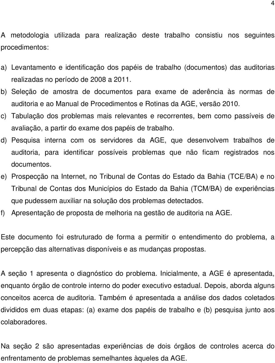 c) Tabulação dos problemas mais relevantes e recorrentes, bem como passíveis de avaliação, a partir do exame dos papéis de trabalho.