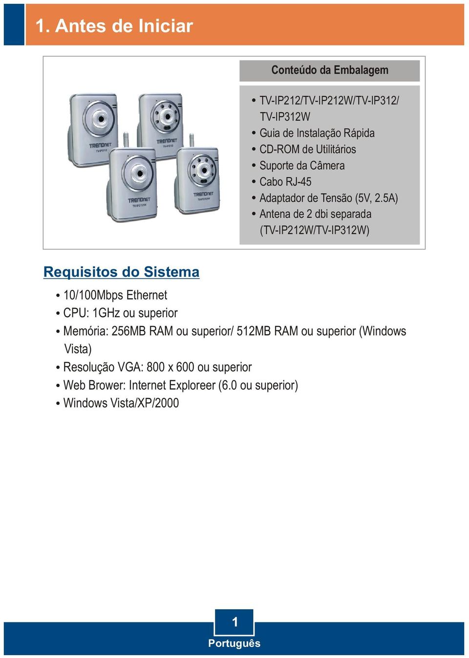 5A) Antena de 2 dbi separada ( TV-IP212W/TV-IP312W) Requisitos do Sistema 10/100Mbps Ethernet CPU: 1GHz ou superior