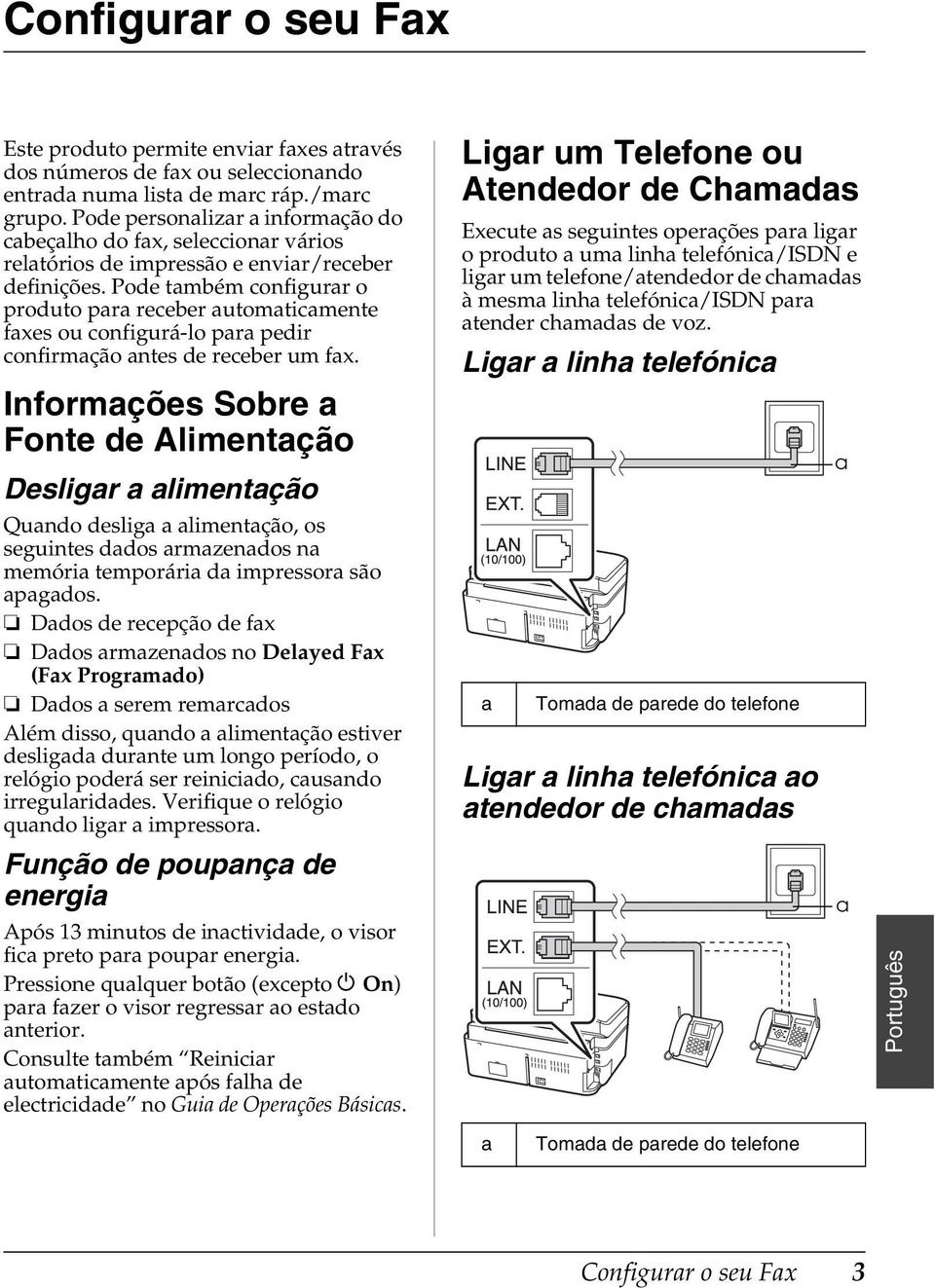 Pode também configurar o produto para receber automaticamente faxes ou configurá-lo para pedir confirmação antes de receber um fax.