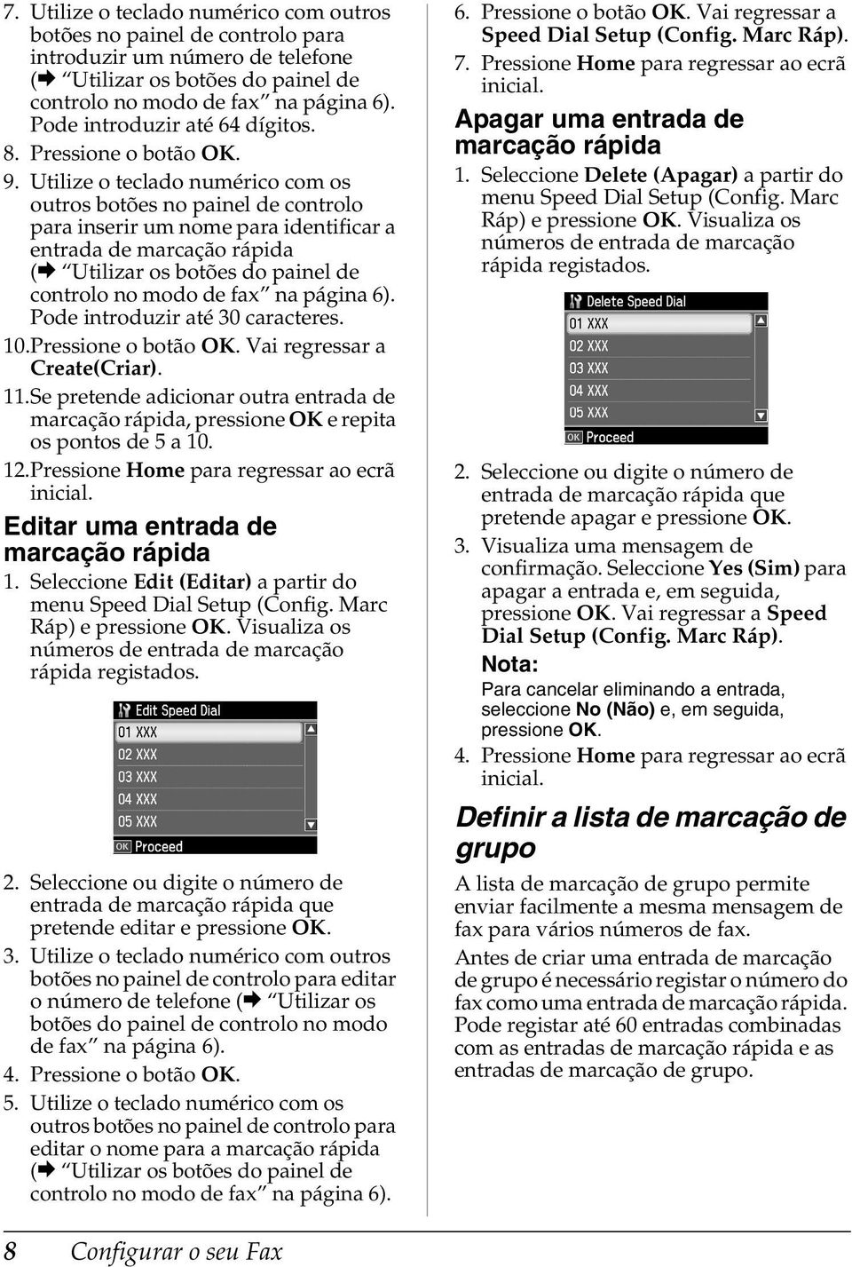 Utilize o teclado numérico com os outros botões no painel de controlo para inserir um nome para identificar a entrada de marcação rápida (& Utilizar os botões do painel de controlo no modo de fax na