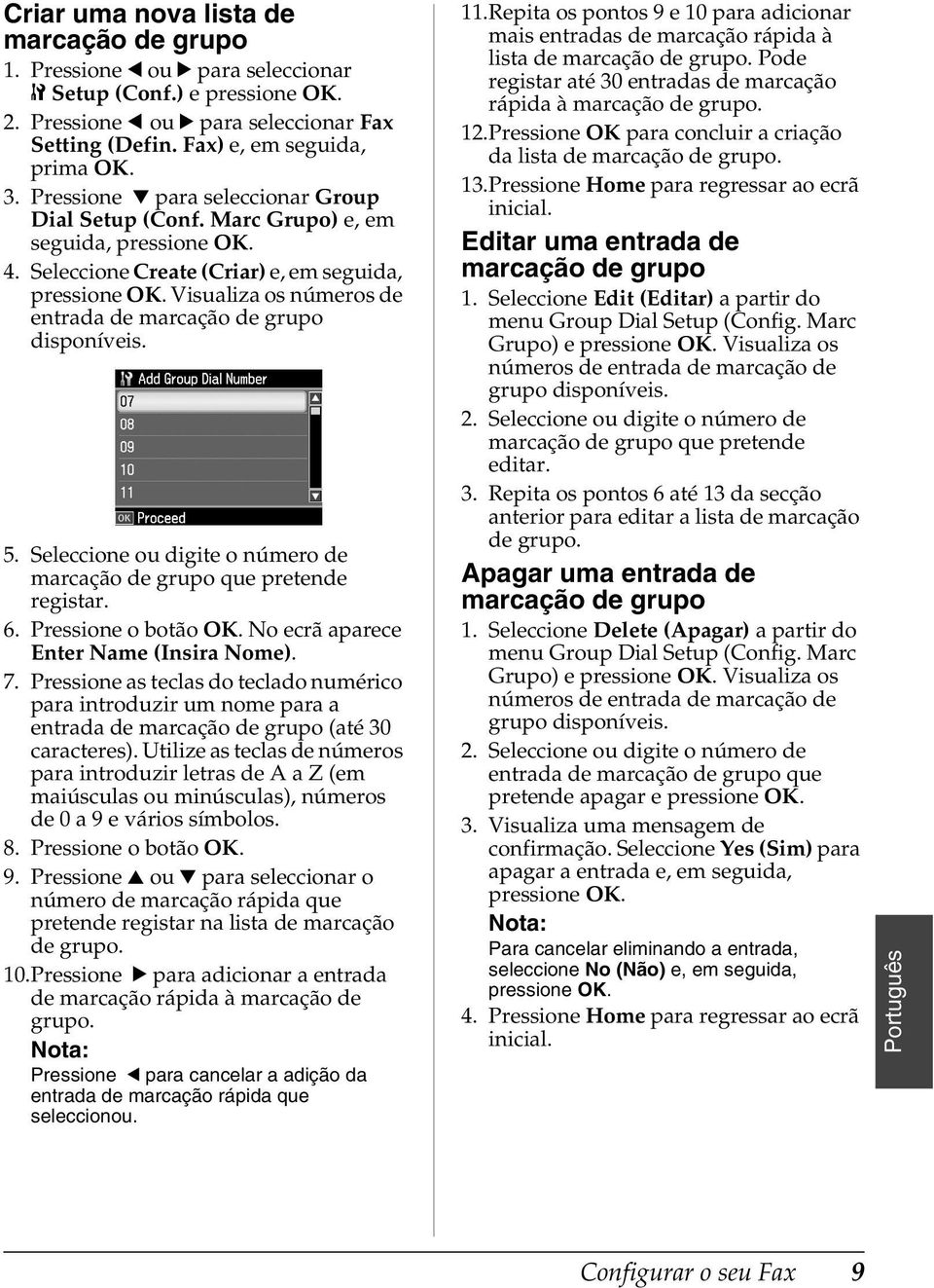 Seleccione ou digite o número de marcação de grupo que pretende registar. 6. Pressione o botão OK. No ecrã aparece Enter Name (Insira Nome). 7.