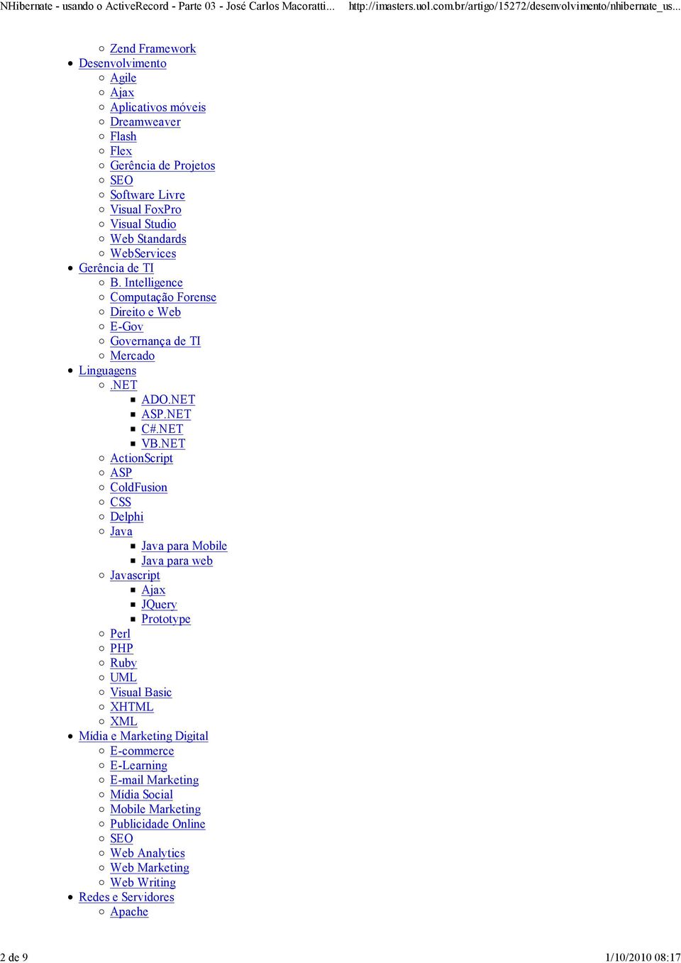 NET ActionScript ASP ColdFusion CSS Delphi Java Java para Mobile Java para web Javascript Ajax JQuery Prototype Perl PHP Ruby UML Visual Basic XHTML XML Mídia e