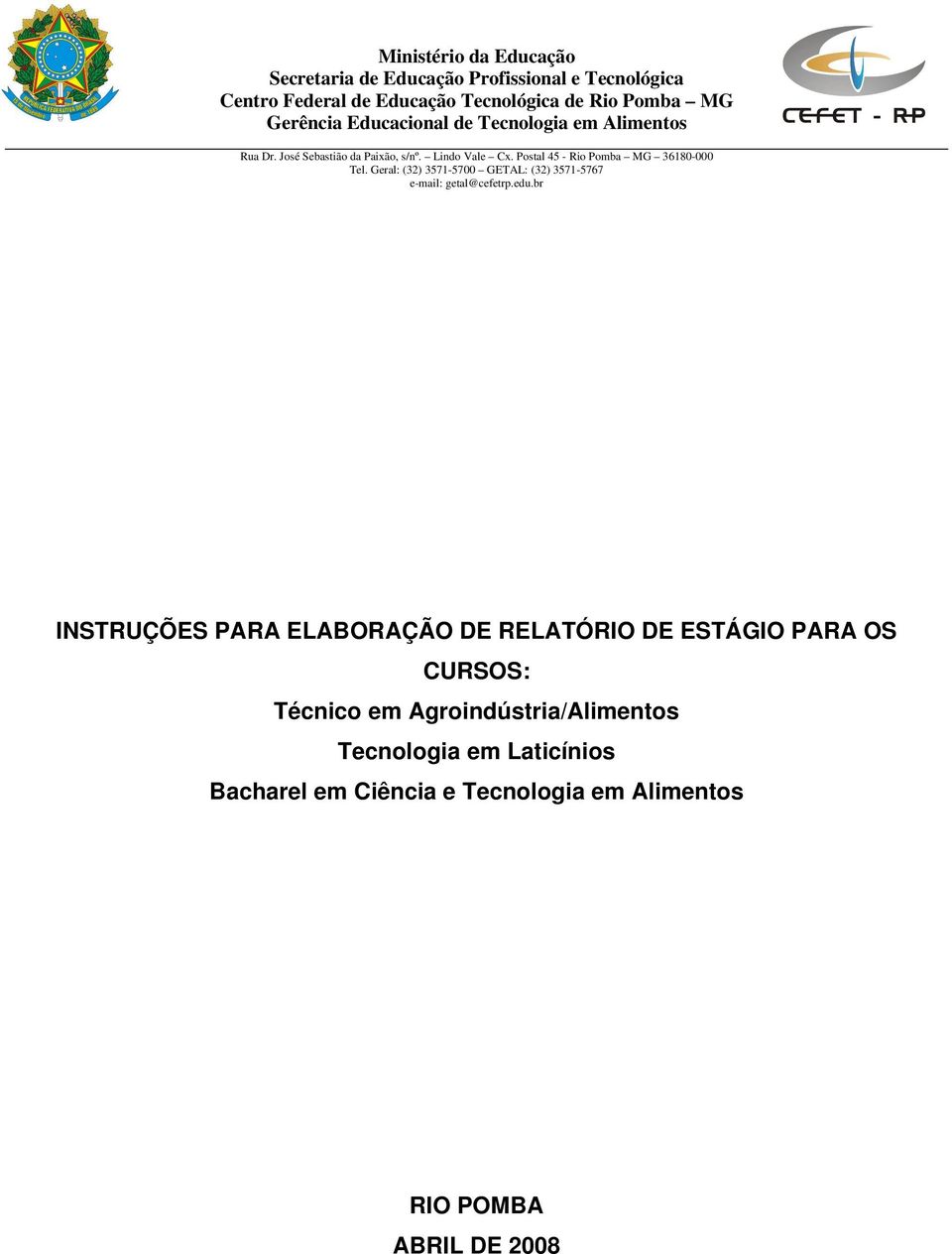 Postal 45 - Rio Pomba MG 36180-000 Tel. Geral: (32) 3571-5700 GETAL: (32) 3571-5767 e-mail: getal@cefetrp.edu.