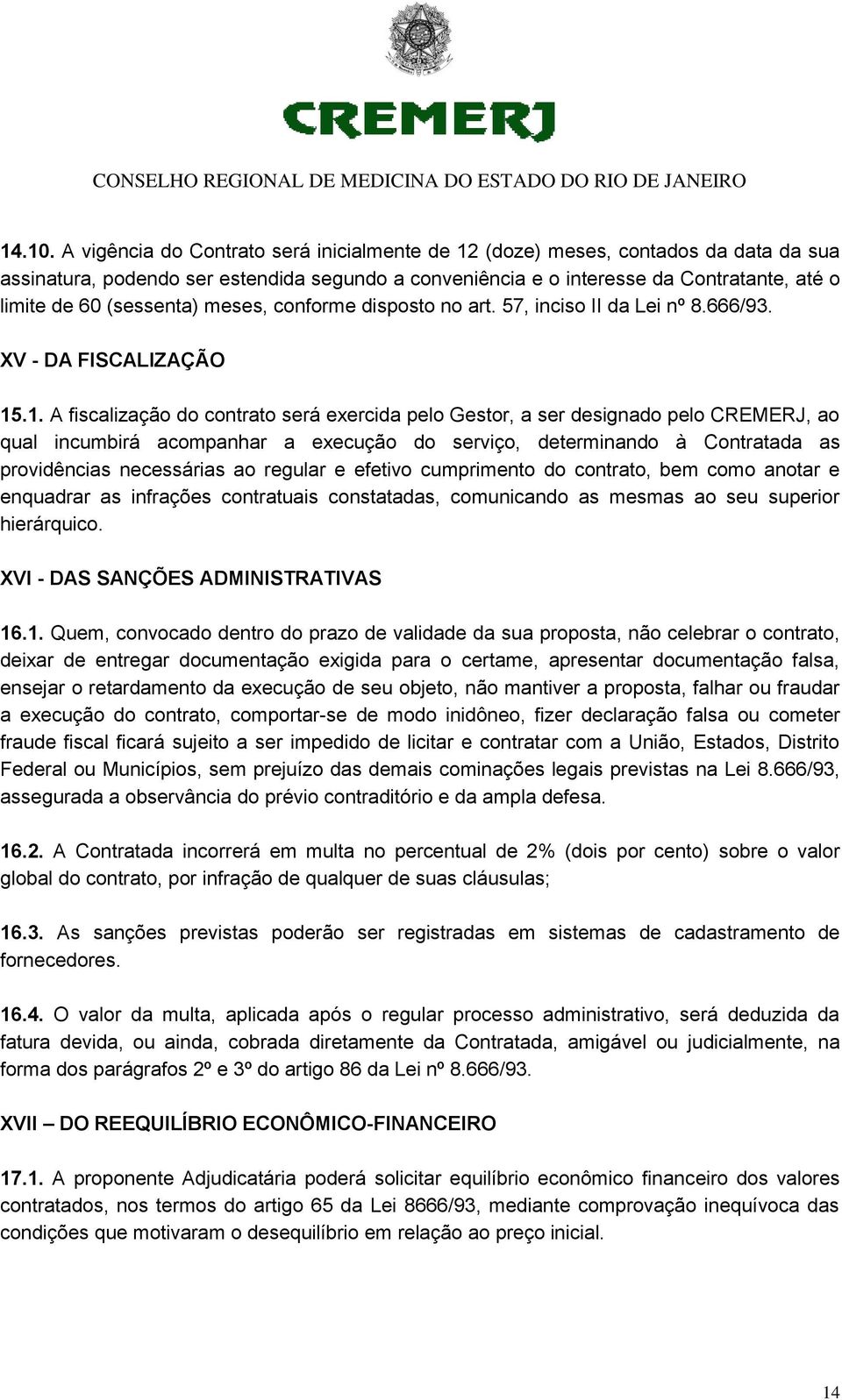 (sessenta) meses, conforme disposto no art. 57, inciso II da Lei nº 8.666/93. XV - DA FISCALIZAÇÃO 15