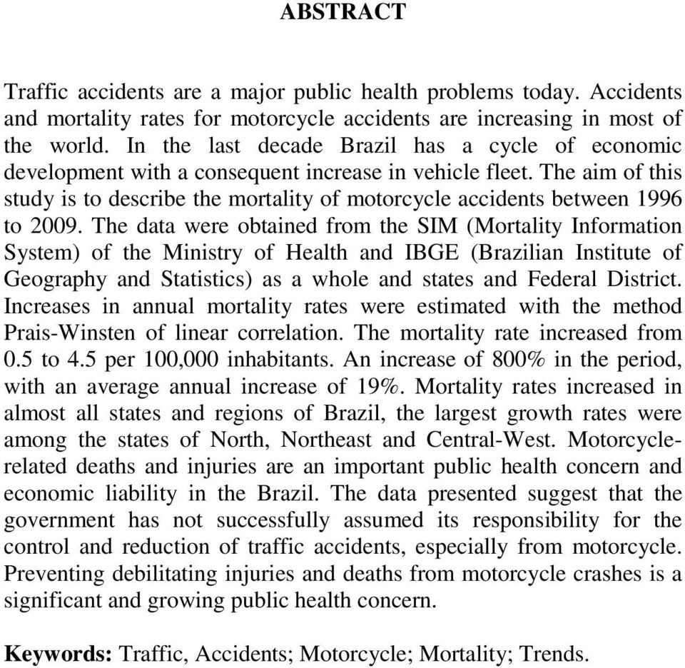 The aim of this study is to describe the mortality of motorcycle accidents between 1996 to 2009.