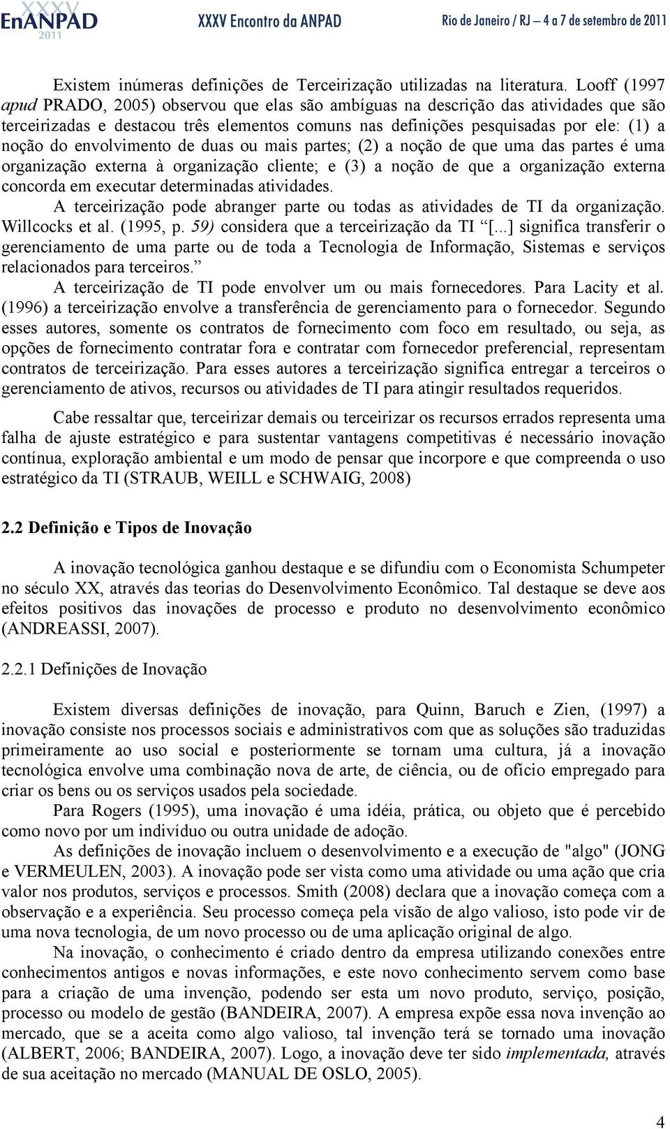 envolvimento de duas ou mais partes; (2) a noção de que uma das partes é uma organização externa à organização cliente; e (3) a noção de que a organização externa concorda em executar determinadas