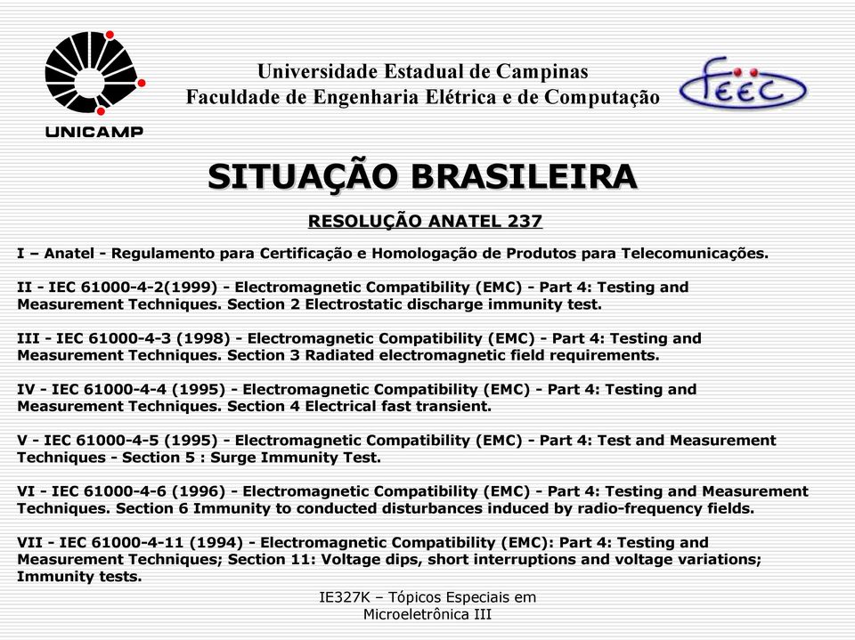 III - IEC 61000-4-3 (1998) - Electromagnetic Compatibility (EMC) - Part 4: Testing and Measurement Techniques. Section 3 Radiated electromagnetic field requirements.