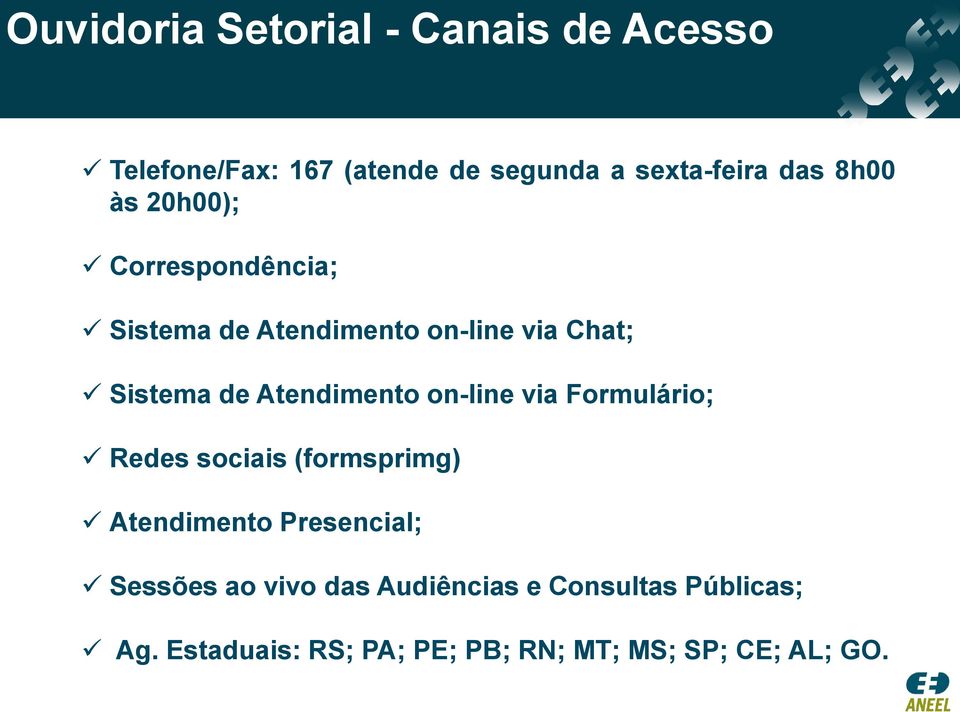 Atendimento on-line via Formulário; Redes sociais (formsprimg) Atendimento Presencial;