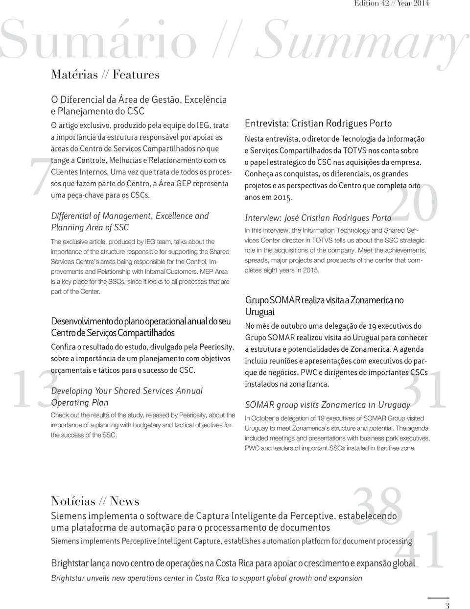 Uma vez que trata de todos os processos que fazem parte do Centro, a Área GEP representa uma peça-chave para os CSCs.