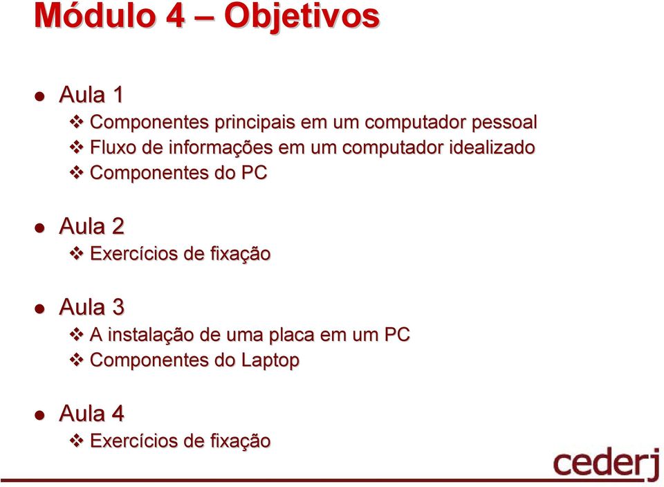 Componentes do PC Aula 2 Exercícios de fixação Aula 3 A
