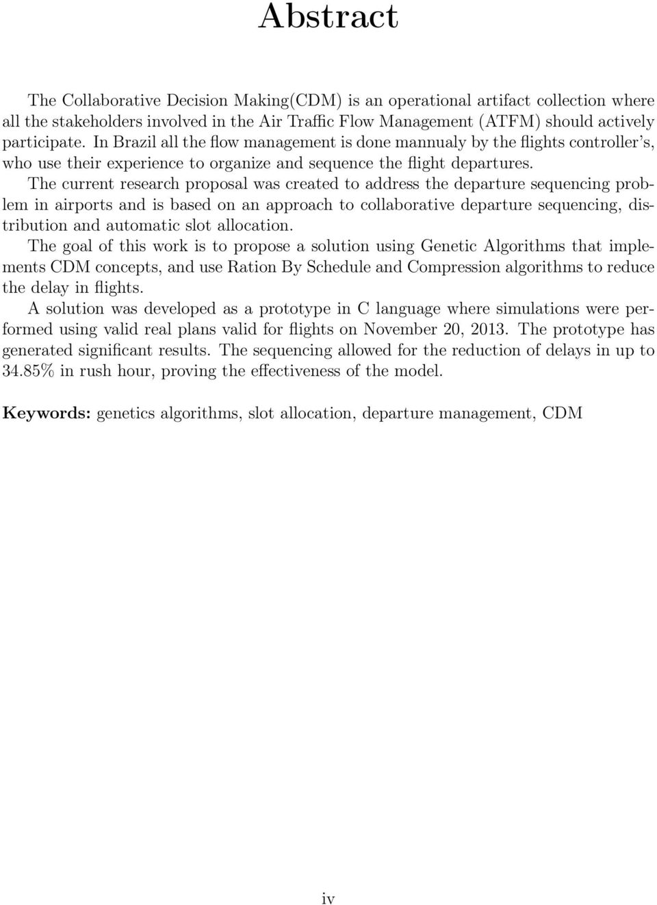 The current research proposal was created to address the departure sequencing problem in airports and is based on an approach to collaborative departure sequencing, distribution and automatic slot