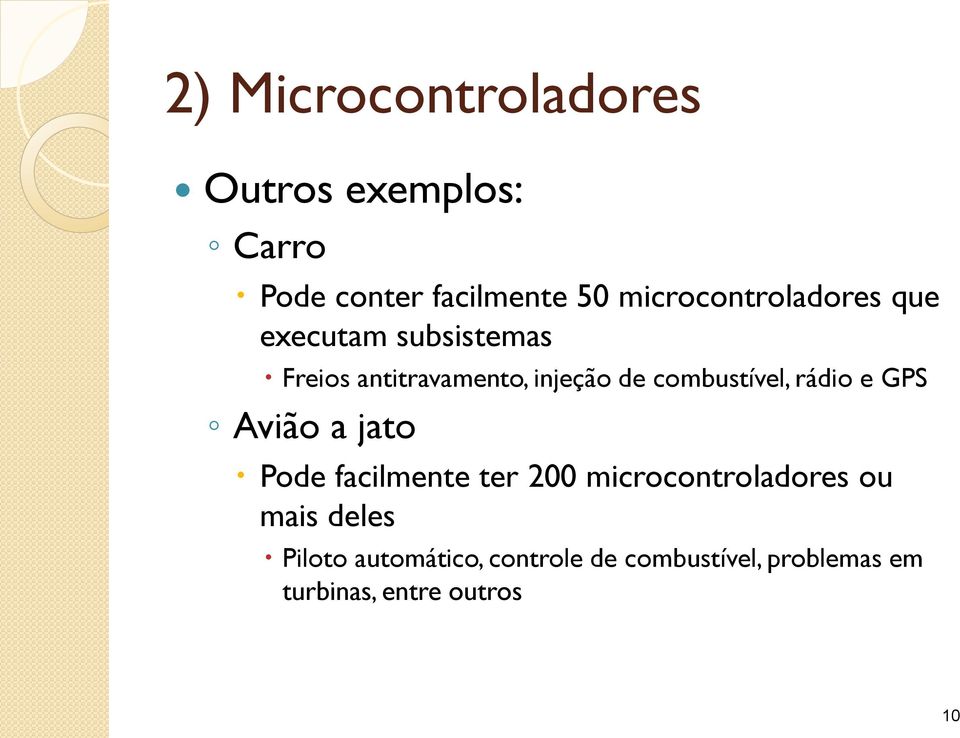 combustível, rádio e GPS Avião a jato Pode facilmente ter 200 microcontroladores