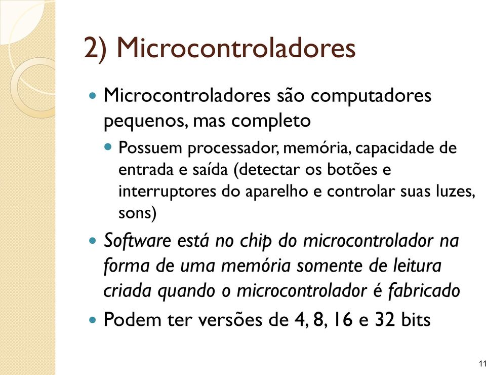 aparelho e controlar suas luzes, sons) Software está no chip do microcontrolador na forma de uma