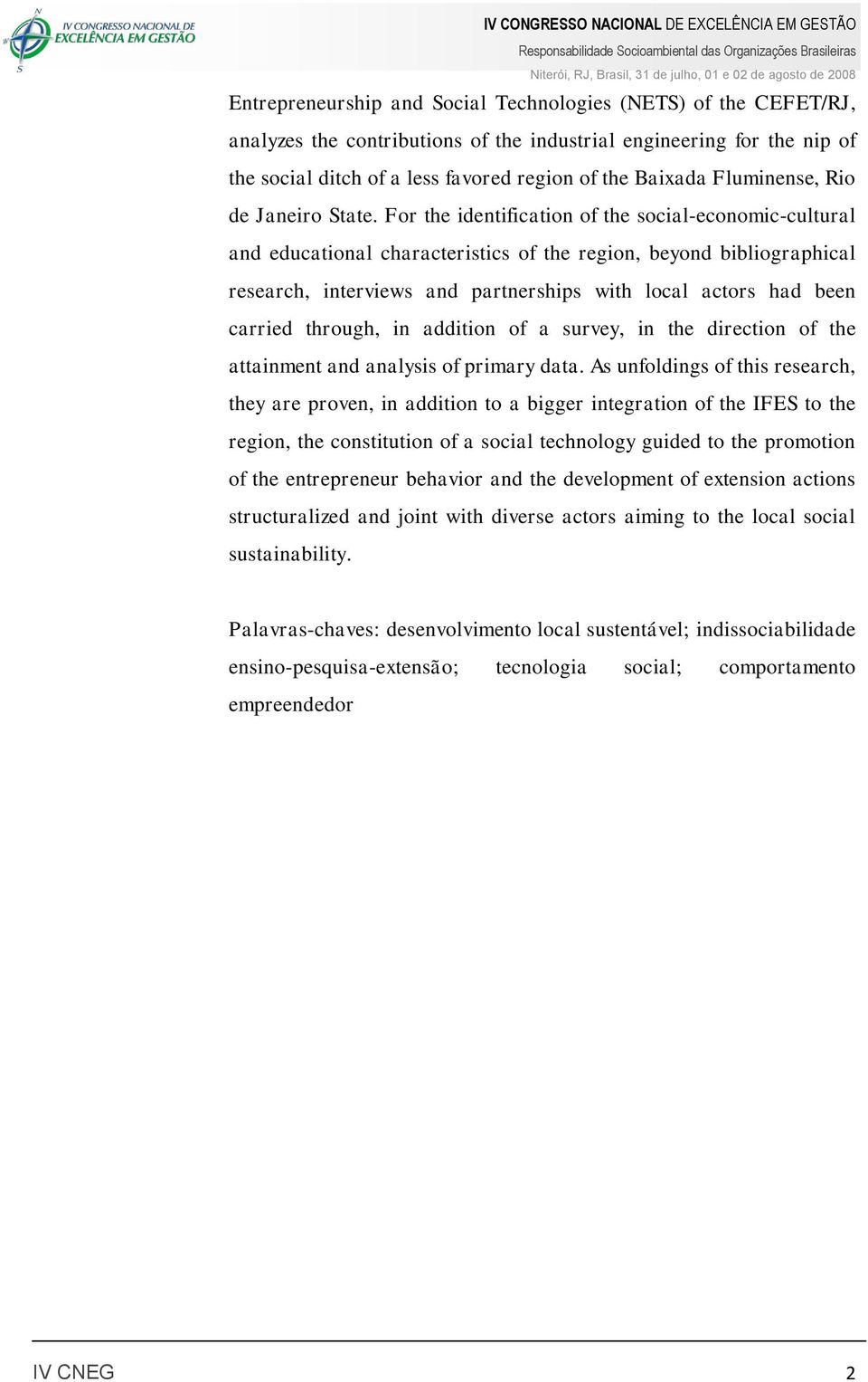 For the identification of the social-economic-cultural and educational characteristics of the region, beyond bibliographical research, interviews and partnerships with local actors had been carried