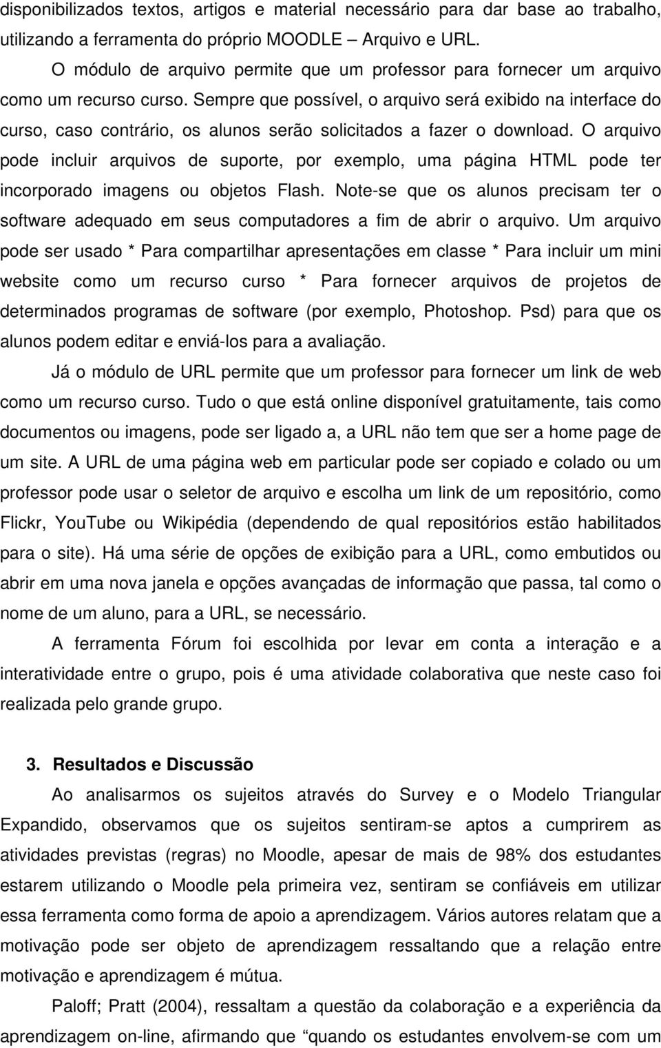 Sempre que possível, o arquivo será exibido na interface do curso, caso contrário, os alunos serão solicitados a fazer o download.