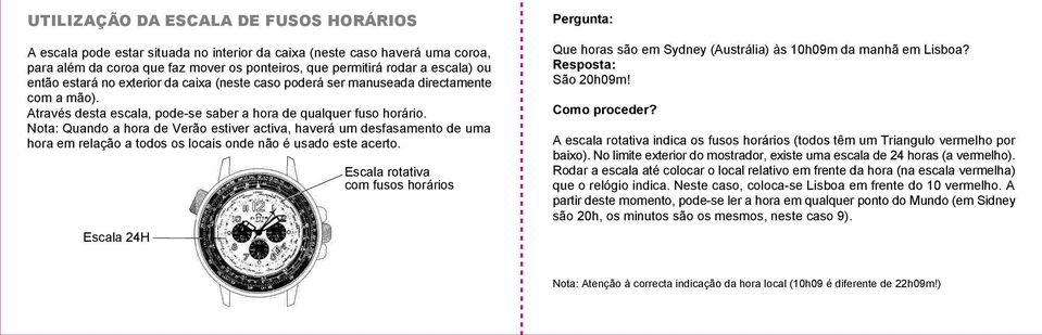 Nota: Quando a hora de Verão estiver activa, haverá um desfasamento de uma hora em relação a todos os locais onde não é usado este acerto.