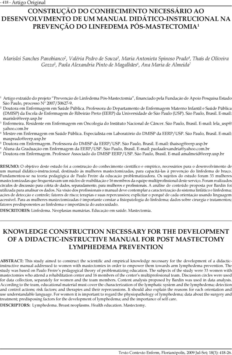 Pós-Mastectomia, financiado pela Fundação de Apoio Pesquisa Estado São Paulo, processo Nº 2007/50627-9. 2 Doutora em Enfermagem em Saúde Pública.