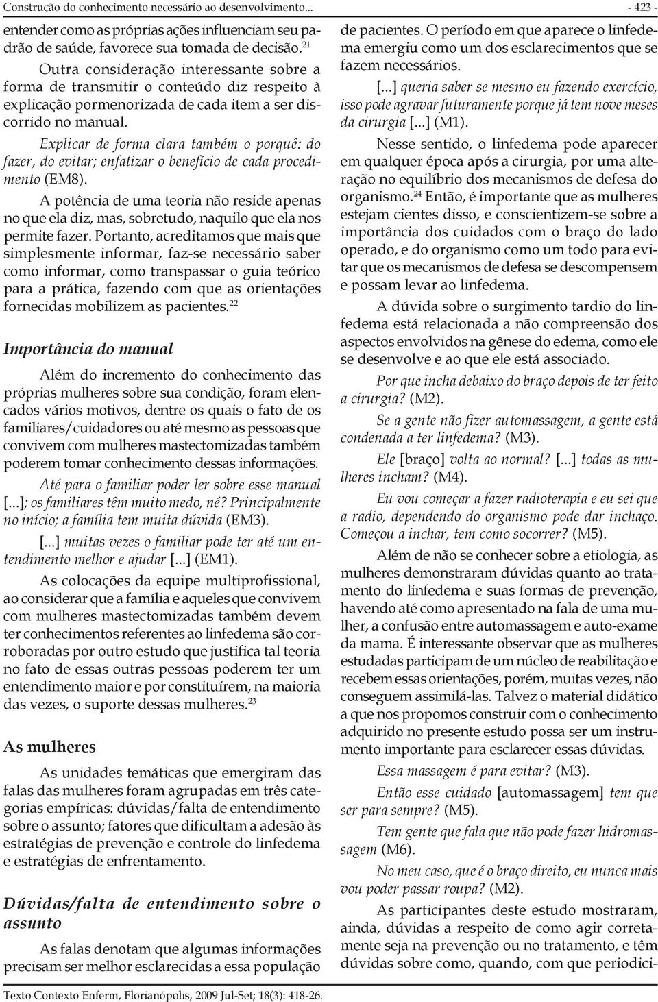 Explicar de forma clara também o porquê: do fazer, do evitar; enfatizar o benefício de cada procedimento (EM8).