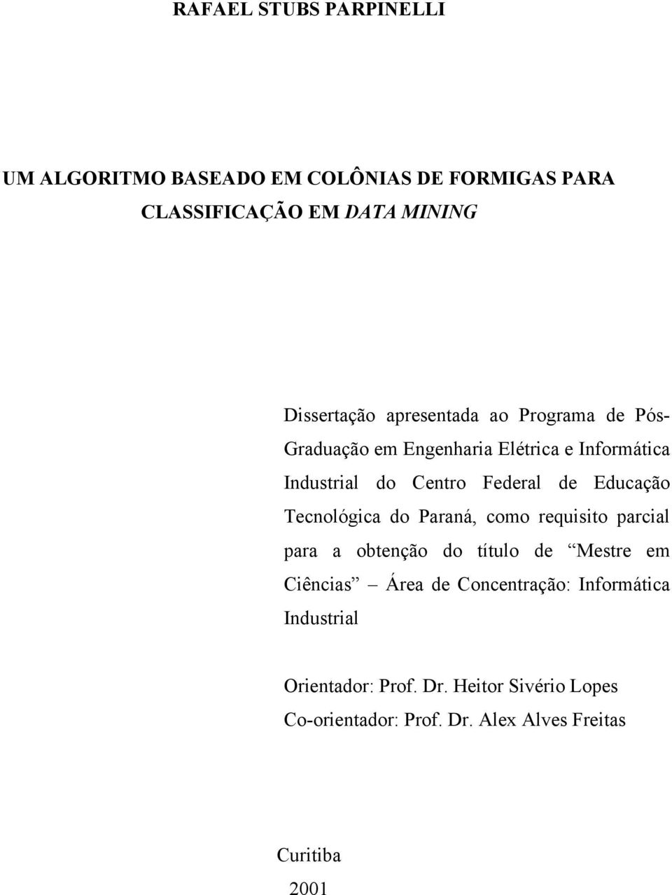 Educação Tecnológica do Paraná, como requisito parcial para a obtenção do título de Mestre em Ciências Área de
