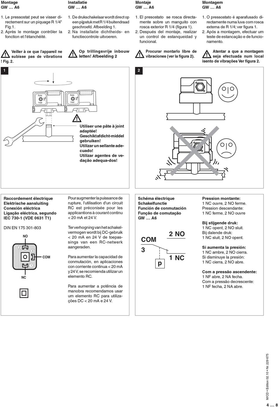 . El presostato se rosca directamente sobre un manguito con rosca exterior R /4 (figura ).. Después del montaje, realizar un control de estanqueidad y funcional.