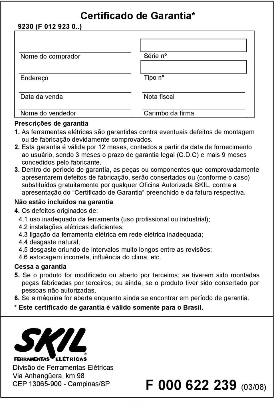 Esta garantia é válida por 12 meses, contados a partir da data de fornecimento ao usuário, sendo 3 