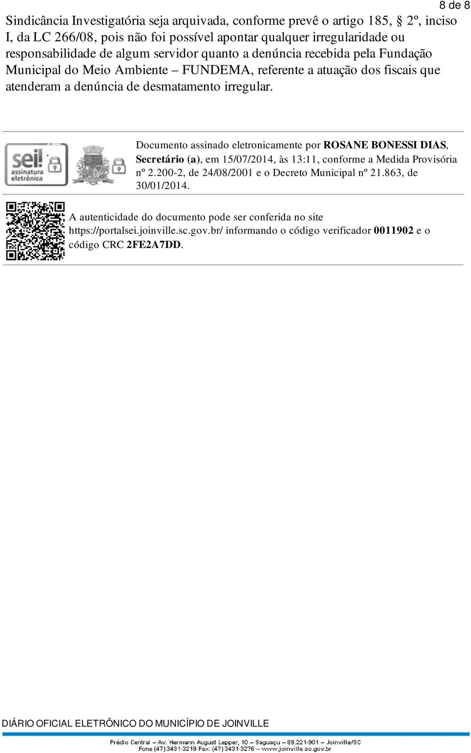 Fundação Municipal do Meio Ambiente FUNDEMA, referente a atuação dos fiscais que atenderam a denúncia de