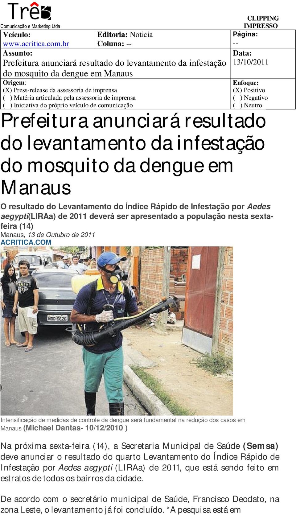 imprensa ( ) Iniciativa do próprio veículo de comunicação -- Prefeitura anunciará resultado do levantamento da infestação do mosquito da dengue em Manaus O resultado do Levantamento do Índice Rápido