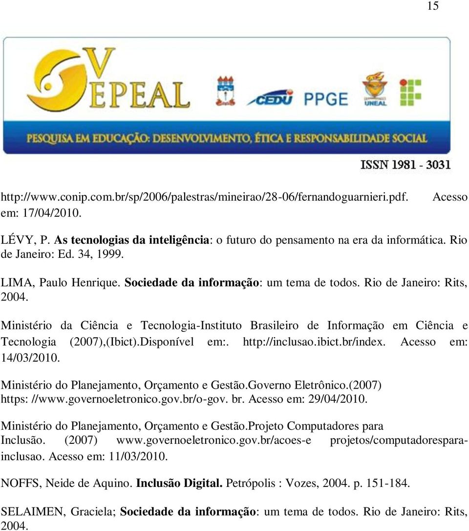 Ministério da Ciência e Tecnologia-Instituto Brasileiro de Informação em Ciência e Tecnologia (2007),(Ibict).Disponível em:. http://inclusao.ibict.br/index. Acesso em: 14/03/2010.