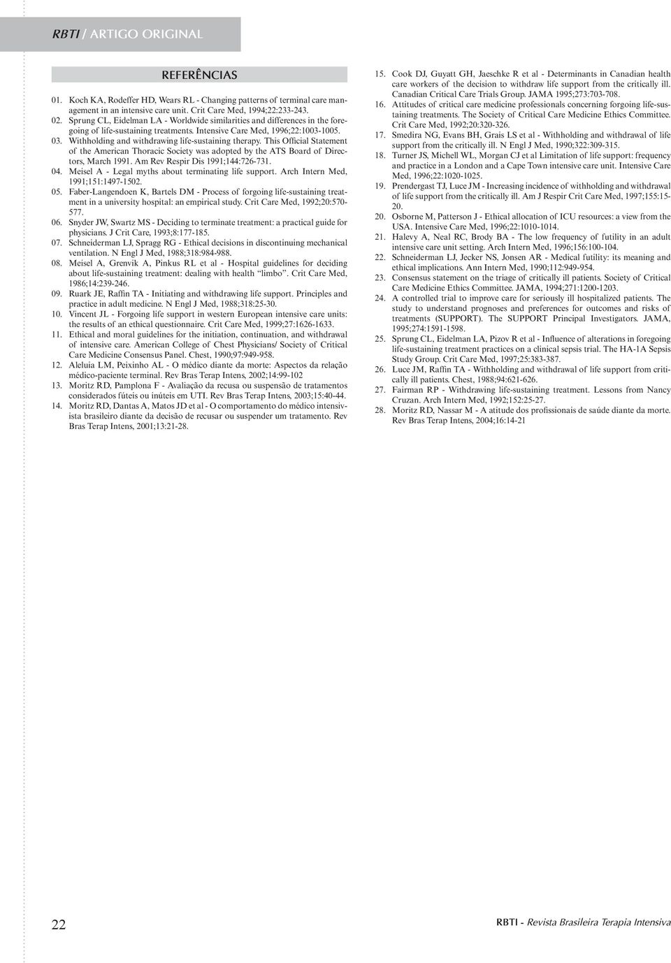 Withholding and withdrawing life-sustaining therapy. This Official Statement of the American Thoracic Society was adopted by the ATS Board of Directors, March 1991. Am Rev Respir Dis 1991;144:726-731.