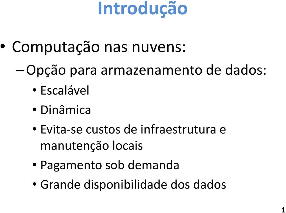 Evita-se custos de infraestrutura e manutenção