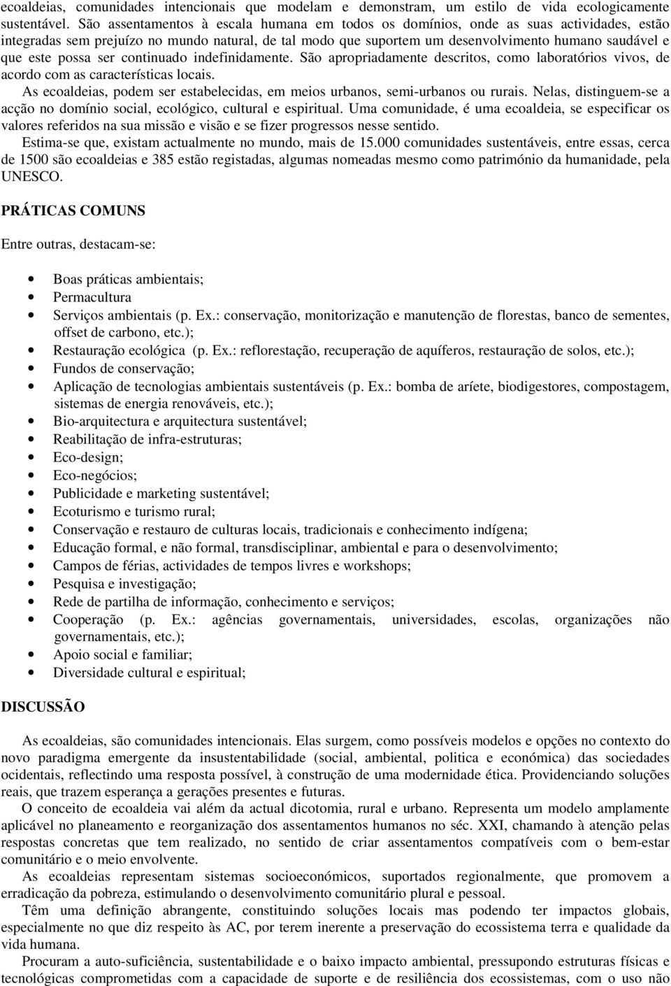 este possa ser continuado indefinidamente. São apropriadamente descritos, como laboratórios vivos, de acordo com as características locais.