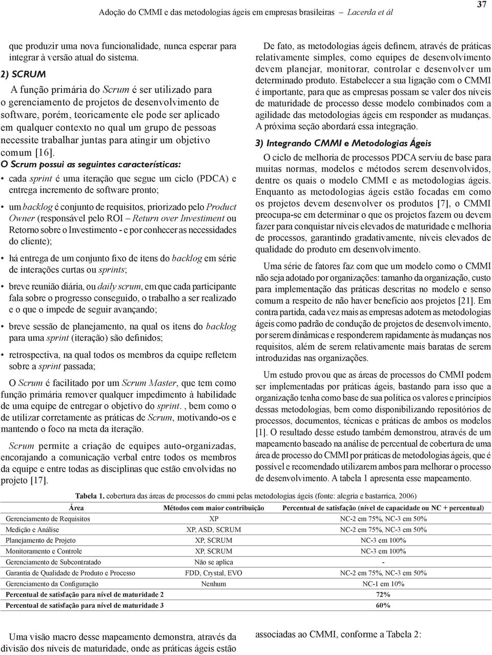 pessoas necessite trabalhar juntas para atingir um objetivo comum [16].