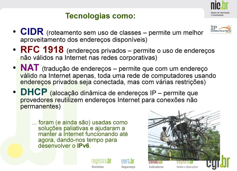 computadores usando endereços privados seja conectada, mas com várias restrições) DHCP (alocação dinâmica de endereços IP permite que provedores reutilizem endereços