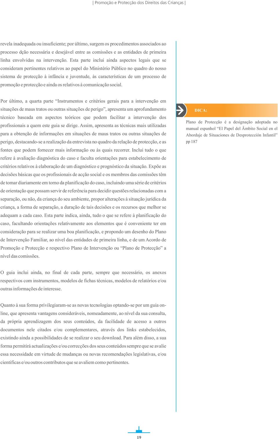 processo de promoção e protecção e ainda os relativos à comunicação social.