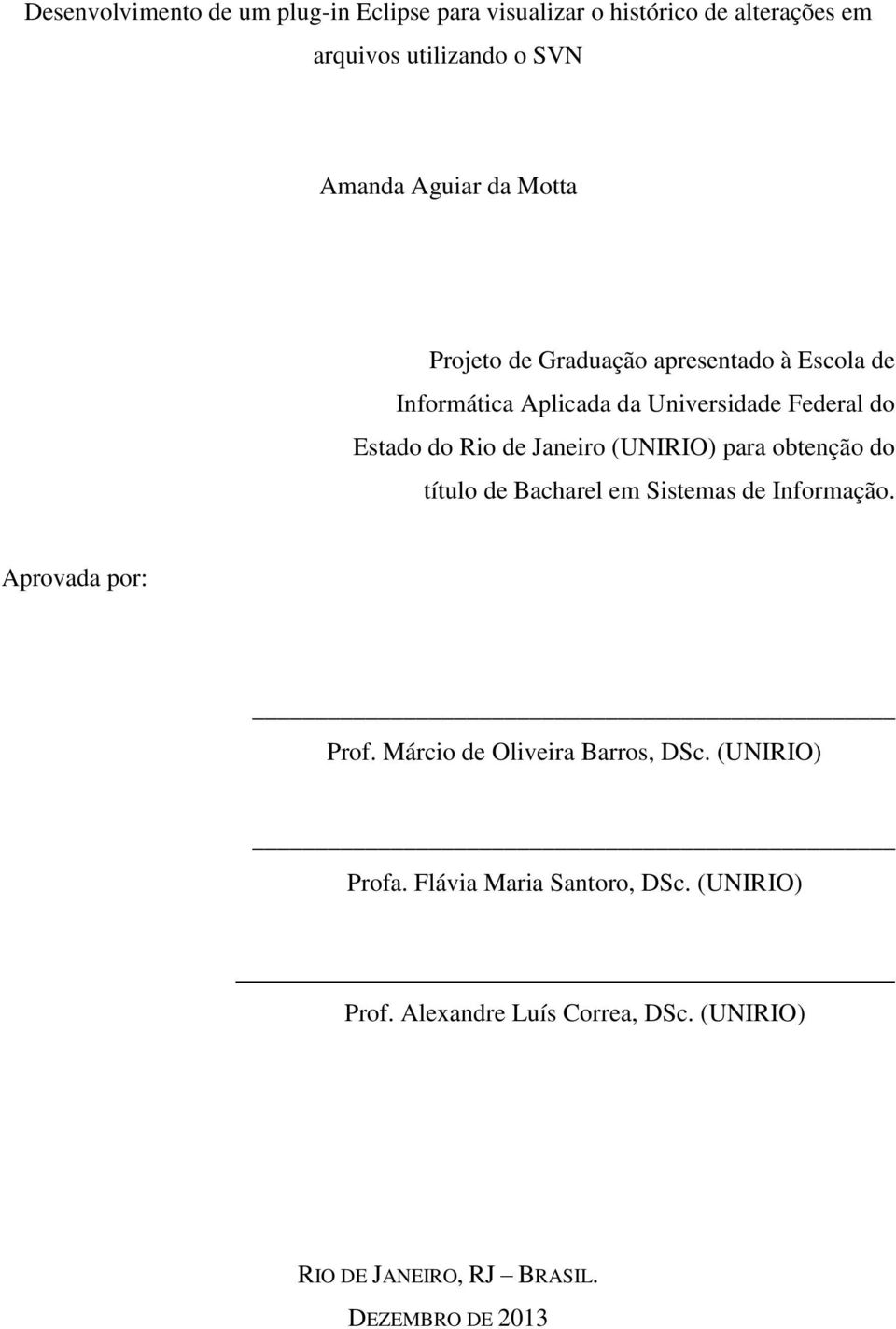 (UNIRIO) para obtenção do título de Bacharel em Sistemas de Informação. Aprovada por: Prof. Márcio de Oliveira Barros, DSc.