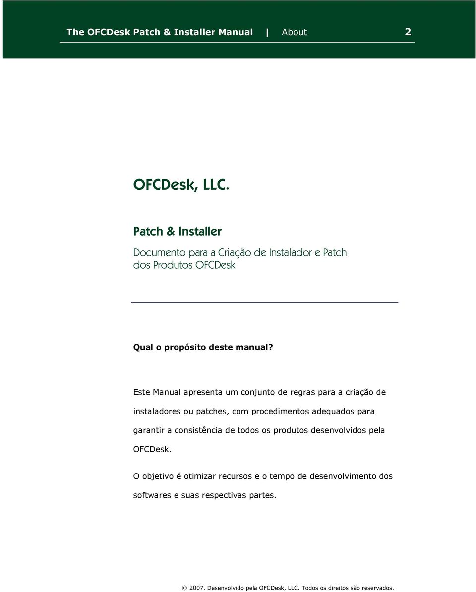 Este Manual apresenta um conjunto de regras para a criação de instaladores ou patches, com procedimentos adequados para garantir a