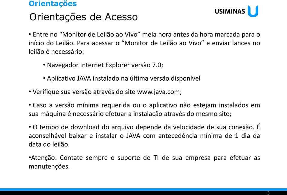 0; Aplicativo JAVA instalado na última versão disponível Verifique sua versão através do site www.java.