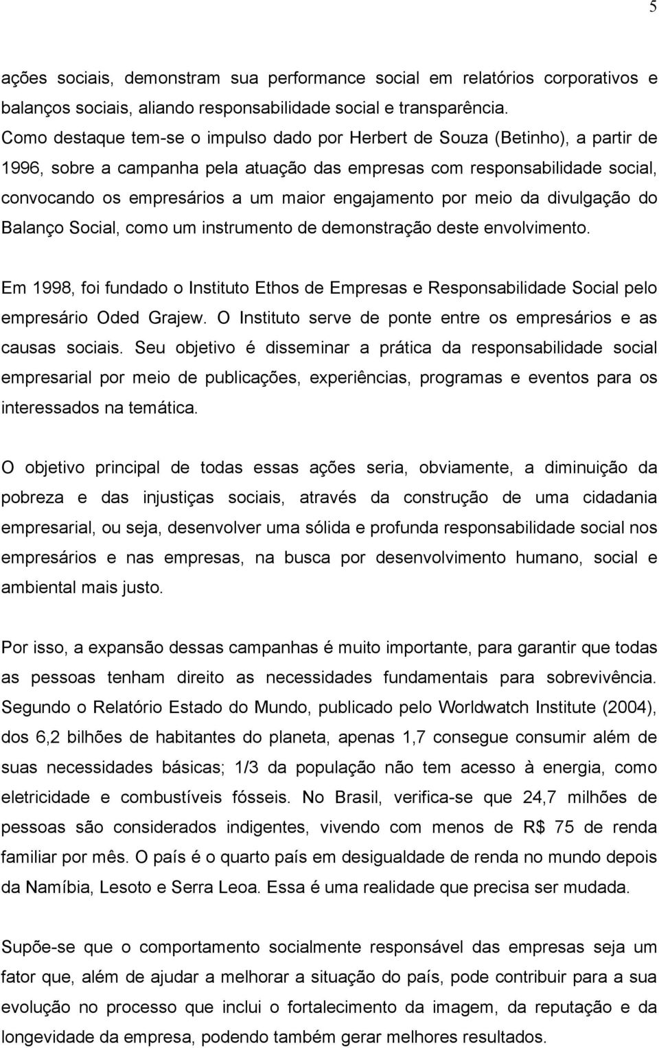 engajamento por meio da divulgação do Balanço Social, como um instrumento de demonstração deste envolvimento.