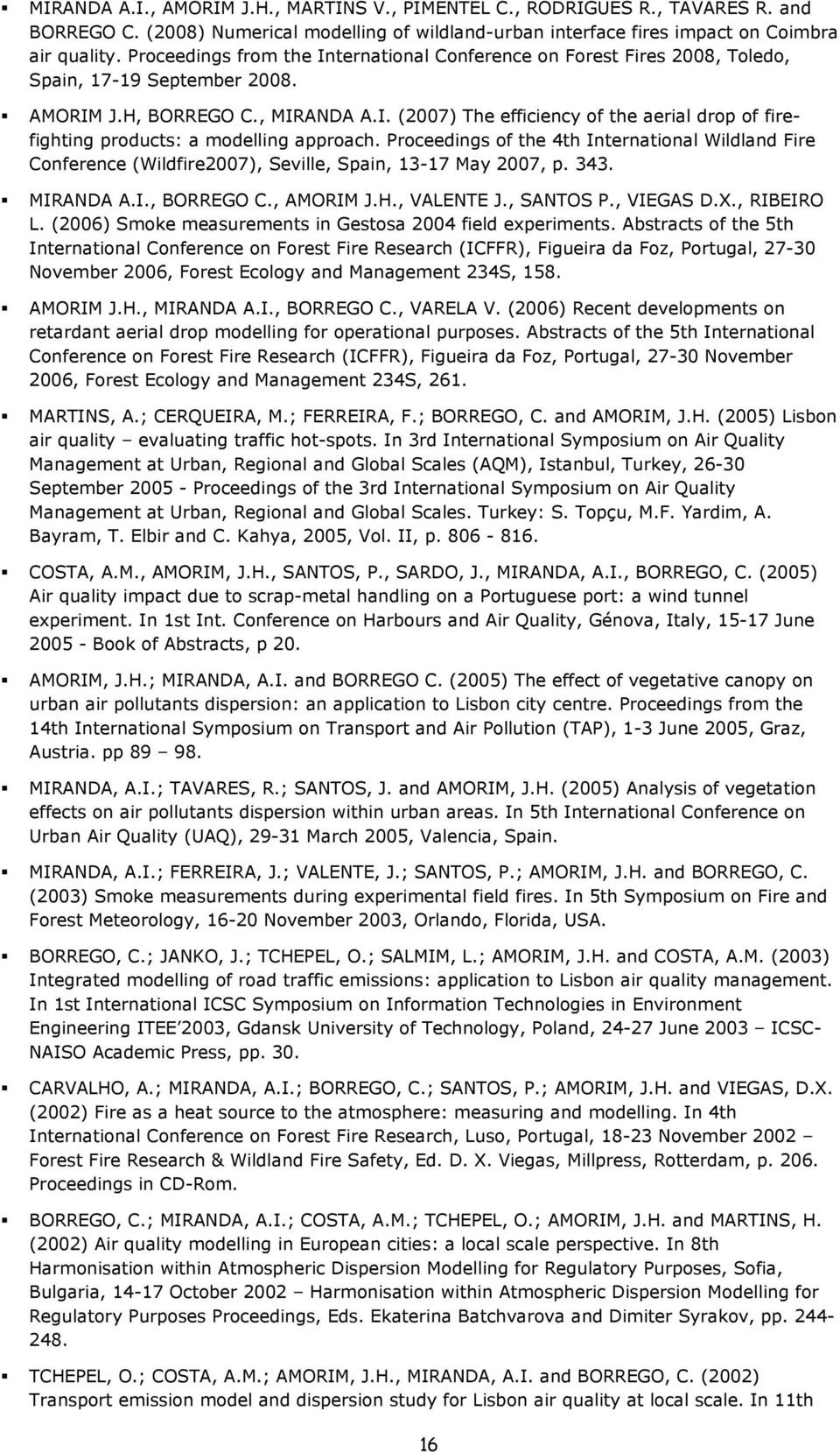 Proceedings of the 4th International Wildland Fire Conference (Wildfire2007), Seville, Spain, 13-17 May 2007, p. 343. MIRANDA A.I., BORREGO C., AMORIM J.H., VALENTE J., SANTOS P., VIEGAS D.X.