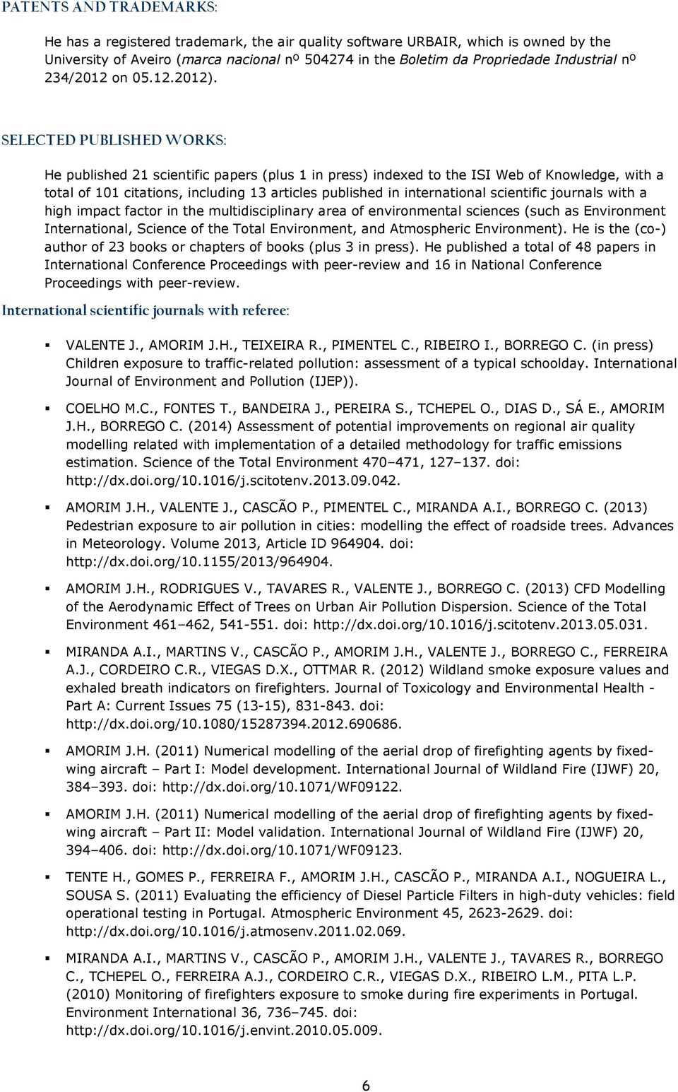 SELECTED PUBLISHED WORKS: He published 21 scientific papers (plus 1 in press) indexed to the ISI Web of Knowledge, with a total of 101 citations, including 13 articles published in international