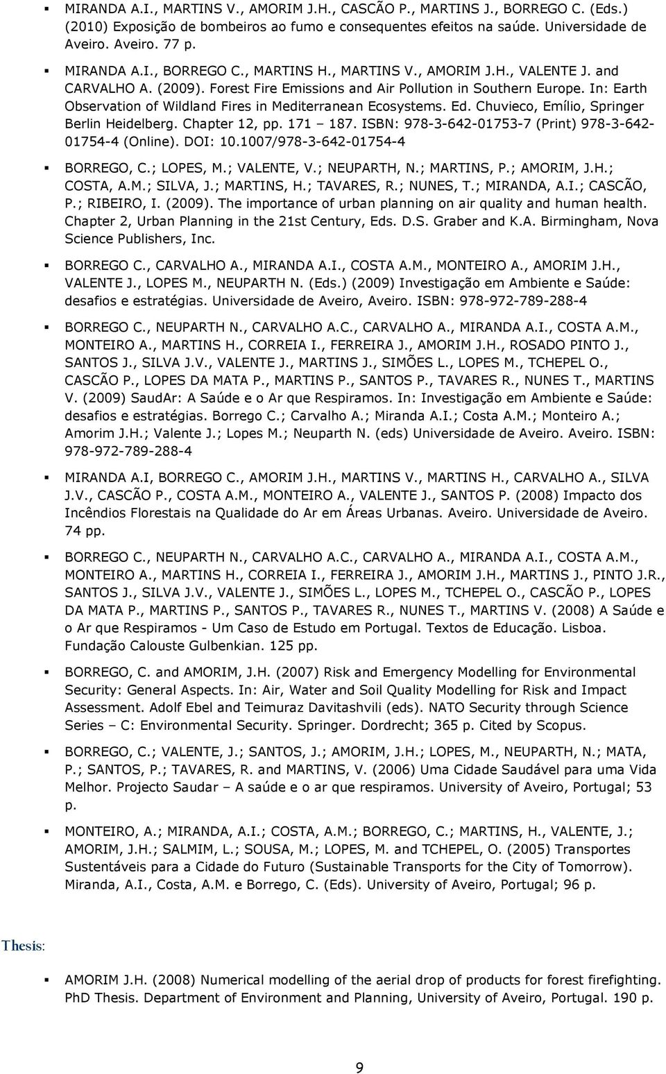 In: Earth Observation of Wildland Fires in Mediterranean Ecosystems. Ed. Chuvieco, Emílio, Springer Berlin Heidelberg. Chapter 12, pp. 171 187.