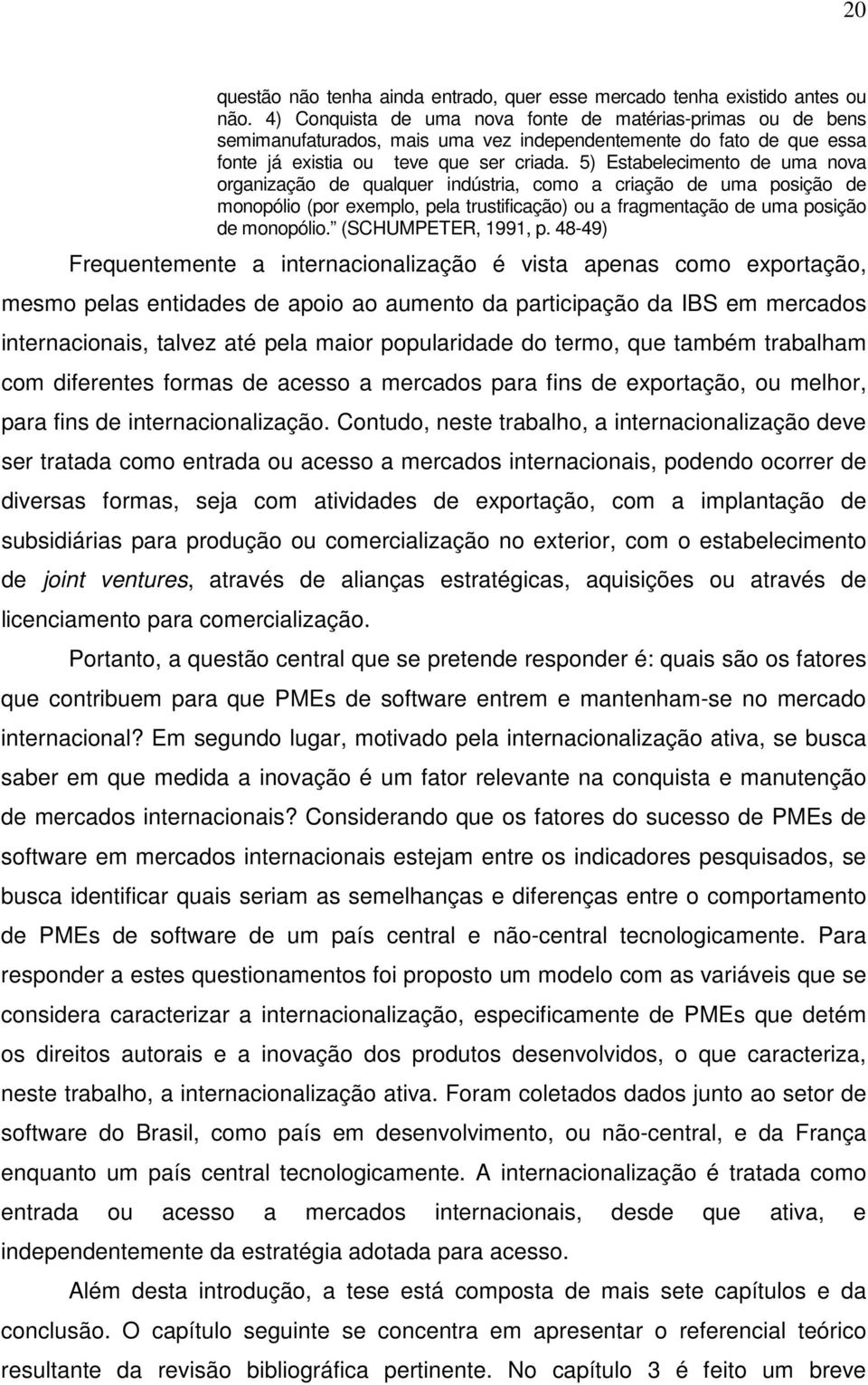 5) Estabelecimento de uma nova organização de qualquer indústria, como a criação de uma posição de monopólio (por exemplo, pela trustificação) ou a fragmentação de uma posição de monopólio.