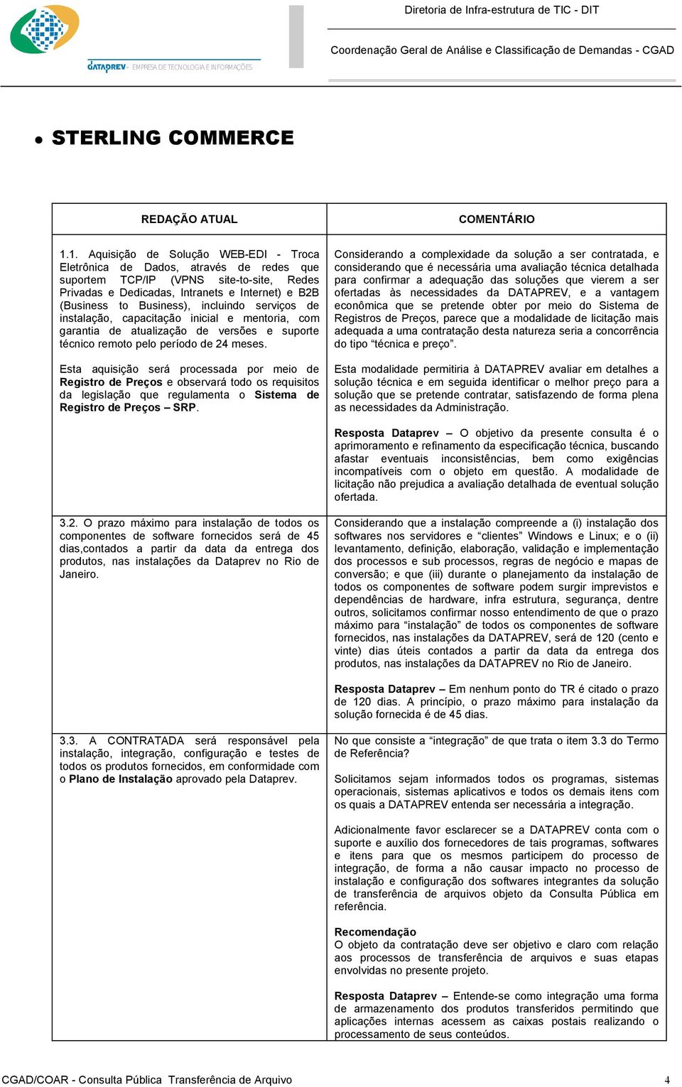 incluindo serviços de instalação, capacitação inicial e mentoria, com garantia de atualização de versões e suporte técnico remoto pelo período de 24 meses.