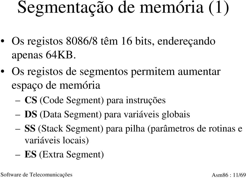 instruções DS (Data Segment) para variáveis globais SS (Stack Segment) para pilha