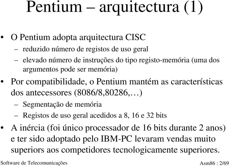 (8086/8,80286, ) Segmentação de memória Registos de uso geral acedidos a 8, 16 e 32 bits A inércia (foi único processador de 16 bits durante