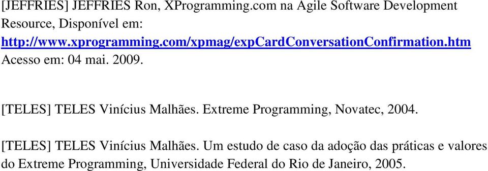 com/xpmag/expcardconversationconfirmation.htm Acesso em: 04 mai. 2009. [TELES] TELES Vinícius Malhães.