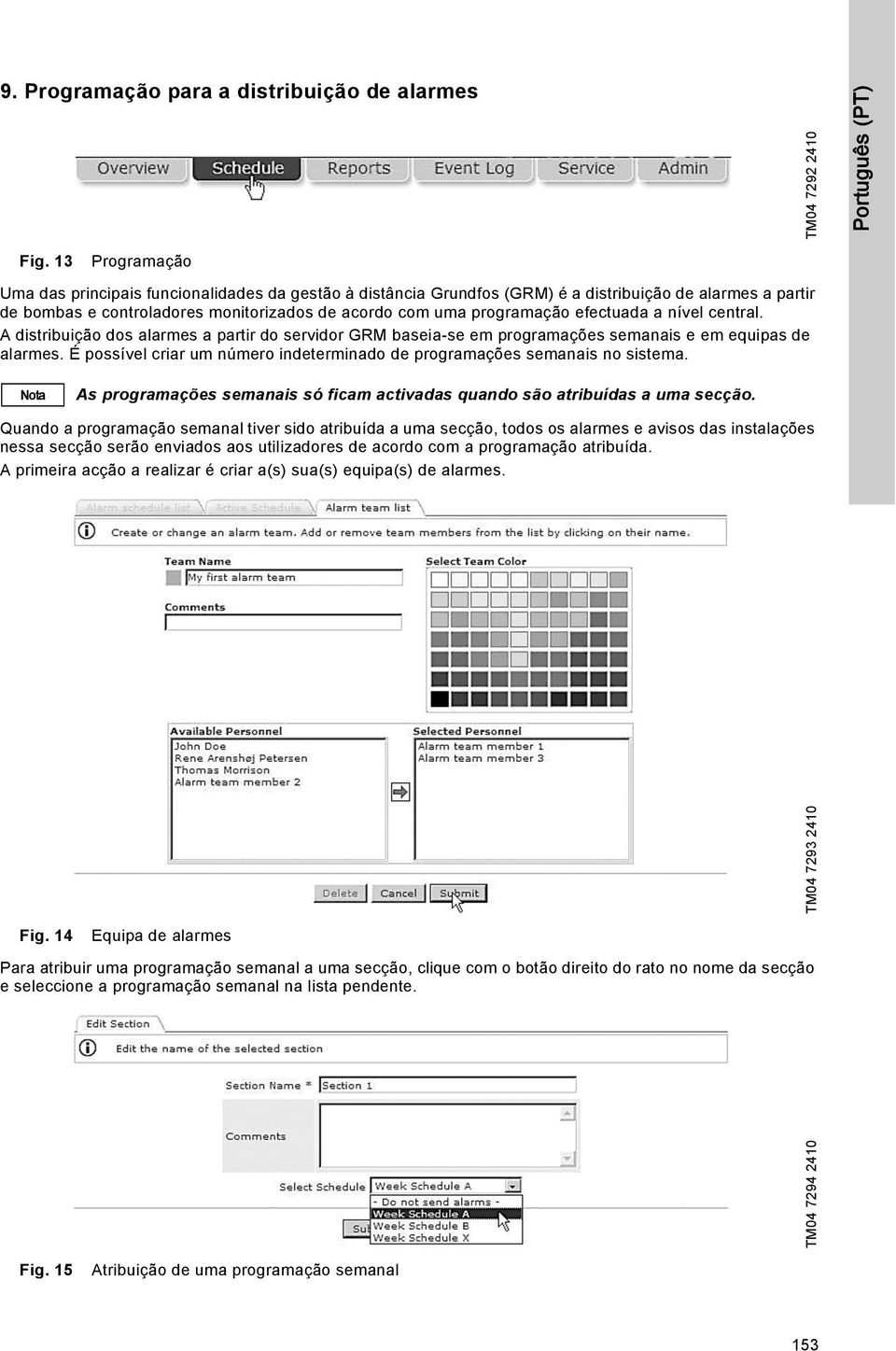 efectuada a nível central. A distribuição dos alarmes a partir do servidor GRM baseia-se em programações semanais e em equipas de alarmes.